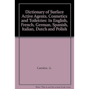 Dictionary of Surface Active Agents, Cosmetics and Toiletries: In English, French, German, Spanish, Italian, Dutch and Polish