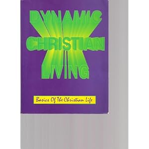 Dynamic Christian Living: Basics of the Christian Life