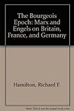 Front cover for the book The Bourgeois Epoch: Marx and Engels on Britain, France, and Germany by Richard F. Hamilton