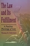 The Law and Its Fulfillment: A Pauline Theology of Law