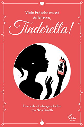 Viele Frösche musst du küssen, Tinderella!: Eine wahre Liebesgeschichte (German Edition)