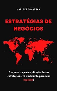 Livro Estratégias de Negócios: A aprendizagem e aplicação dessas estratégias será um triunfo para seus negócios!