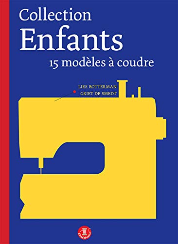 Collection enfants : 15 modèles à coudre du 2 au 12 ans by Lies Botterman, Griet De Smedt