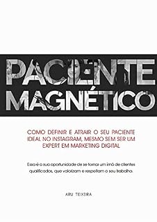 Livro PACIENTE MAGNÉTICO: COMO DEFINIR E ATRAIR O SEU PACIENTE IDEAL NO INSTAGRAM, MESMO SEM SER UM EXPERT EM MARKETING DIGITAL