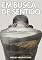 Livro EM BUSCA DE SENTIDO: A JORNADA DA CONSCIÊNCIA