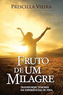 Livro Fruto de Um Milagre: Transforme temores em experiências de vida