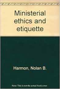 Ministerial Ethics And Etiquette Nolan B Harmon Amazon