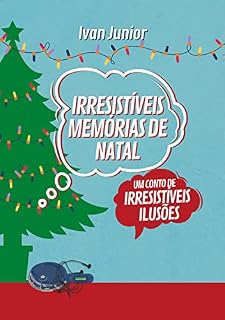 Livro Irresistíveis Memórias de Natal: Um conto de Irresistíveis Ilusões