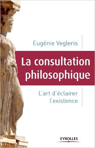 La Consultation Philosophique L Art D Eclairer L Existence Amazon Fr Vegleris Eugenie Livres