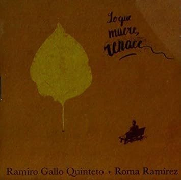 Lo Que Muere Renace By Gallo Ramiro Quinteto Ramirez Roma Amazon Co Uk Music