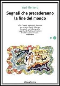 Yuri Herrera - Segnali che precederanno la fine del mondo (2012)