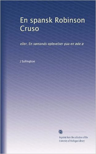 En Spansk Robinson Cruso Eller En Somands Oplevelser Paa En Ode O Danish Edition Sallingboe J Amazon Com Books