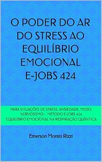 Livro O Poder do Ar - Do Stress ao Equilíbrio Emocional: Método E-jobs 424 - Equilíbrio Emocional na Respiração Quântica