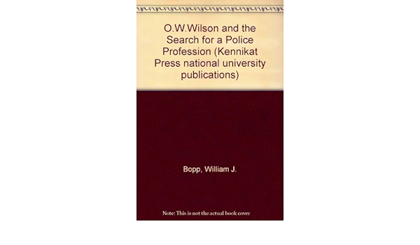 O W O W Wilson And The Search For A Police Profession Interdisciplinary Urban Series By William J Bopp 1977 11 03 Amazon Com Books