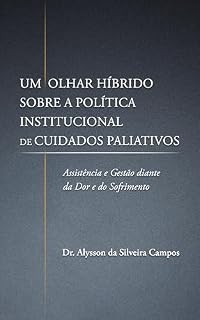 Livro Um Olhar Híbrido Sobre a Política Institucional de Cuidados Paliativos: Assistência e Gestão diante da Dor e do Sofrimento