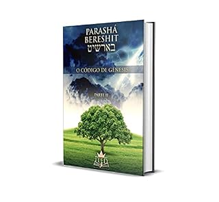 Livro PARASHÁ BERESHIT- O CÓDIGO DE GÊNESIS - PARTE 2: DESVENDANDO OS SEGREDOS DA CRIAÇÃO