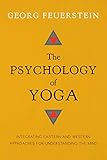 The Psychology of Yoga: Integrating Eastern and Western Approaches for Understanding the Mind by 