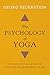 The Psychology of Yoga: Integrating Eastern and Western Approaches for Understanding the Mind by 