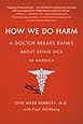 How We Do Harm: A Doctor Breaks Ranks About Being Sick in America