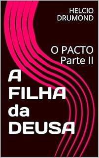 Livro A FILHA da DEUSA : O PACTO Parte II