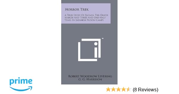 Horror Trek A True Story Of Bataan The Death March And - 
