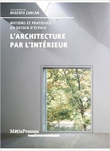 L' architecture par l'intérieur: Concepts et imaginaires d'une discipline en devenir, by Roberto Zancan L' architecture par l'intérieur: Concepts et imaginaires d'une discipline en devenir, by Roberto Zancan