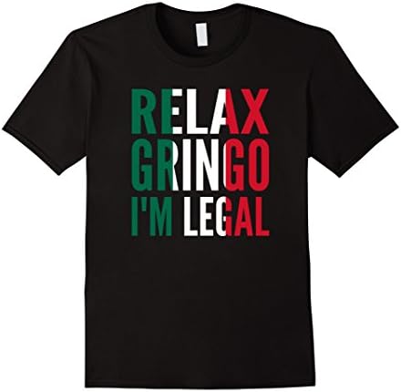 Mens Relax Gringo I'm Legal Funny Mexican Immigrant Tee XL Black