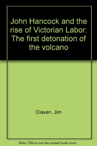 John Hancock and the rise of Victorian Labor: The first detonation of the volcano