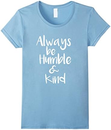 Women's Always Be Humble And Kind Shirt XL Baby Blue