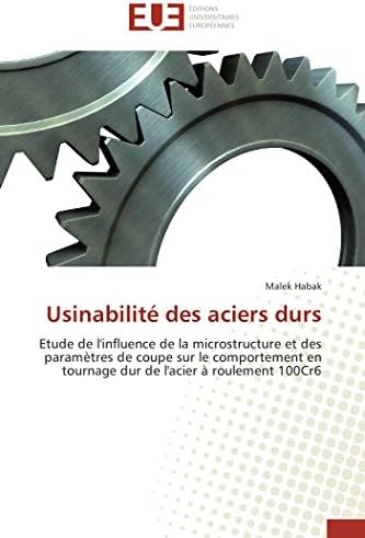 Usinabilité des aciers durs: Etude de l'influence de la microstructure et des paramètres de coupe sur le comportement en tournage dur de l'acier à roulement 100Cr6 (Omn.Univ.Europ.) (French Edition)