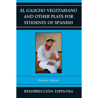 El gaucho vegetariano and Other Plays for Students of Spanish El gaucho vegetariano and Other Plays for Students of Spanish