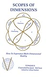 Scopes of Dimensions: How to Experience Multi-Dimensional Reality (Tools for Transformation)