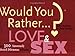 Would You Rather...?: Love and Sex: Over 300 Amorously Absurd Dilemmas to Ponder
