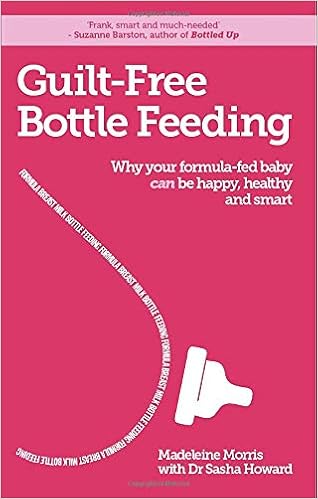 Buy Guilt Free Bottle Feeding Why Your Formula Fed Baby Can Be