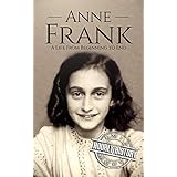 Anne Frank: A Life From Beginning to End