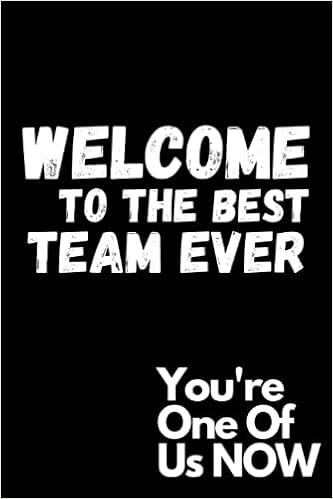 Welcome To The Best Team Ever 6x9 Matte Finish Black Cover White Text Welcoming Notebook Gift For Employee Staff Member Coworker Team Office Encouragement Gifts For New