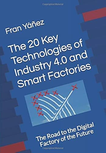 Download The 20 Key Technologies of Industry 4.0 and Smart Factories The Road to the Digital Factory of the Future: The Road to the Digital Factory of the Future PDF