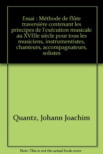Essai méthode de flûte traversière contenant les principes de l'exécution musicale au XVIIIe siècle pour tous les musiciens, instrumentistes, chanteurs, accompagnateurs, solistes