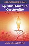 Spiritual Guide To Our Afterlife (Big Picture Questions - Book 2) by 