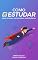 Livro Como Estudar para Provas, Concursos e Vestibulares: Descubra as melhores técnicas de estudo de acordo com a ciência da aprendizagem (Super Aprendizado)