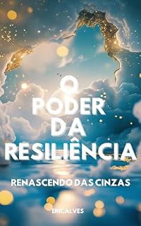 Livro Renascendo das Cinzas: O Poder da Resiliência