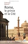 Rome, le prince et la Cité : Pouvoir impérial et cérémonies publiques par Benoist