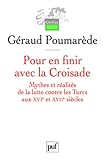 Pour en finir avec la Croisade : Mythes et réalités de la lutte contre les Turcs aux XVIe et XVIIe by 