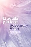 El águila y la rosa (Spanish Edition) by 
