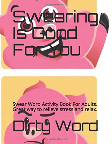 Amazon Com Swearing Is Good For You Swear Word Activity Book For Adults Great Way To Relieve Stress And Relax 9781706890744 Word Dirty Books