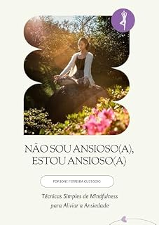 Livro Não Sou Ansioso(a), Estou Ansioso(a): Técnicas Simples de Mindfulness para Aliviar a Ansiedade
