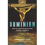 Dominion: How the Christian Revolution Remade the World
