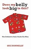 Image de Does My Belly Look Big In This? : The Definitive Style Guide For Men