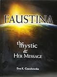 Faustina: The Mystic and Her Message: The Mystic