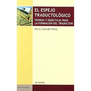 El espejo traductológico: Teorías y didácticas para la formación del traductor (Educación psicopedagogía) El espejo traductológico: Teorías y didácticas para la formación del traductor (Educación psicopedagogía)